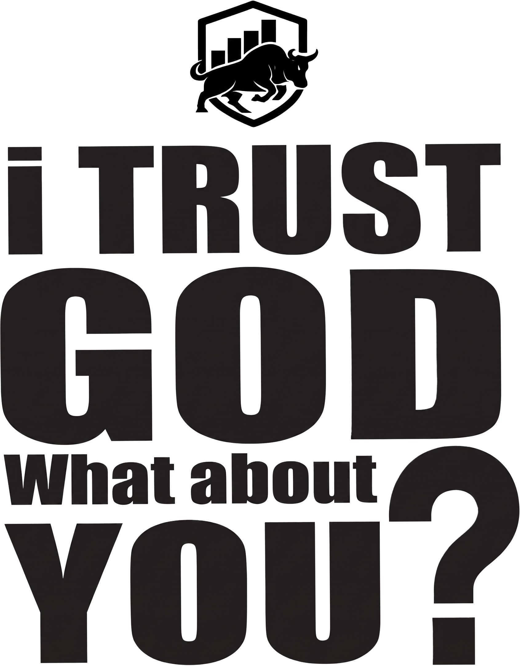 I Trust God What About You?